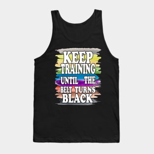 Keep Training Until the Belt Turns Black, Funny Karate Belts Tank Top